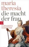 Élisabeth Badinter - Maria Theresia. Die Macht der Frau
