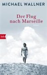 Michael Wallner - Der Flug nach Marseille