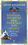 Ildikó Boldizsár - Die Königin, die unter dem Tisch saß und weinte