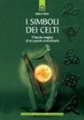 Sabine Heinz, T. Alhariri-Wendel - I simboli dei Celti. Il fascino magico di un popolo straordinario