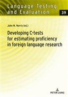 John Norris, John M. Norris - Developing C-tests for estimating proficiency in foreign language research