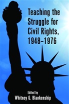 Erik Alexander, Whitne Blankenship, Whitney Blankenship, Charlotte Johnson, James Mitchell, Caroline R. Pryor... - Teaching the Struggle for Civil Rights, 1948-1976