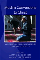 Ant Greenham, Ayman S. Ibrahim, Ant Greenham, Ayman S. Ibrahim - Muslim Conversions to Christ