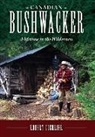 Robert Cuerrier - Canadian Bushwacker: A Lifetime in the Wilderness
