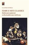 Claudio Paterna - Fiabe e miti classici. Richiami esoterici nella tradizione siciliana