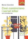Mario Valentini - Così cominciano i serial killer. Una sarabanda