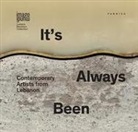 It's always been. Contemporary artists from Lebanon. Ediz. italiana, inglese e araba
