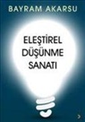 Bayram Akarsu - Elestirel Düsünme Sanati