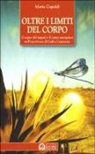 Maria Capaldi - Oltre i limiti del corpo. Il sogno del nagual e il corpo energetico nell'esperienza di Carlos Castaneda