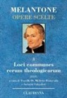Filippo Melantone, F. De Michelis Pintacuda, S. Salvadori - Loci communes rerum theologicarum. Testo latino a fronte