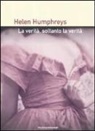 Helen Humphreys - La verità, soltanto la verità