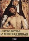 Massimo Centini, K. Bernacci - L'ultimo mistero. La sindone e i templari. Quando storia e mito si confondono