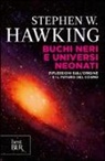 Stephen Hawking - Buchi neri e universi neonati. Riflessioni sull'origine e il futuro del cosmo