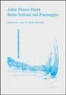 John Dixon Hunt, V. Morabito, Valerio Morabito - Sette lezioni sul paesaggio