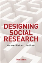 N Blaikie, Norma Blaikie, Norman Blaikie, Norman Priest Blaikie, Blaikie Norman, Jan Priest... - Designing Social Research - The Logic of Anticipation 3e