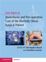 Christopher Bouch, Christopher Cousins Bouch, Jonathan Cousins, Christopher Bouch, Jonathan Cousins, Jonathan (Hammersmith Hospital) Cousins - Core Topics in Anaesthesia and Peri Operative Care of the Morbidly