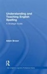 Adam Brown, Adam (Auckland Institute of Studies Brown, Adam Brown - Understanding and Teaching English Spelling