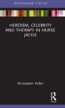 Christopher Pullen - Heroism, Celebrity and Therapy in Nurse Jackie