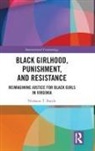 Nishaun T Battle, Nishaun T. Battle, Battle Nishaun T. - Black Girlhood, Punishment, and Resistance