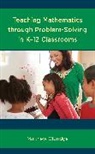 Matthew Oldridge - Teaching Mathematics Through Problem-Solving in K12 Classrooms
