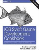 Paris Buttfield-addis, Paris Buttfield–addis, Paris Buttfield-Addison, Buttfield-Addison Paris, Jon Manning, Jonathon Manning... - iOS Swift Game Development Cookbook 3e