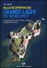 Luca Sartori - Alla scoperta dei grandi laghi del Nordovest. 12 percorsi tra arte, storia, natura, enogastronomia