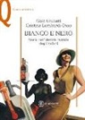 Gaia Giuliani, Cristina Lombardi-Diop - Bianco e nero. Storia dell'identità razziale degli italiani