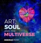 Deborah Perry - Art, Soul and the Multiverse