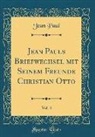 Jean Paul - Jean Pauls Briefwechsel mit Seinem Freunde Christian Otto, Vol. 4 (Classic Reprint)