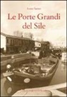 Ivano Sartor - Le Porte Grandi del Sile. Storia di uomini e territorio a Portegrandi