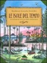 Giovanna Bosi, Marta Mazzanti, R. Merlo - Le isole del tempo. Avventure nel mondo verde preistorico
