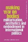 Catherine Baker, Baker Catherine, Catherine Baker - Making War on Bodies