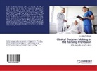 Dr Reem AL-Dossary, Dr. Reem AL-Dossary, Reem Al-Dossary, Reem Al- Dossary - Clinical Decision Making in the Nursing Profession