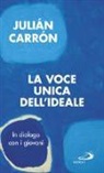 Julián Carrón - La voce unica dell'ideale. In dialogo con i giovani