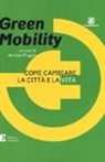 Andrea Poggio, A. Poggio - Green mobility. Come cambiare la città e la vita