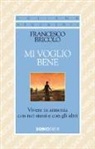 Francesco Bricolo - Mi voglio bene. Vivere in armonia con noi stessi e con gli altri