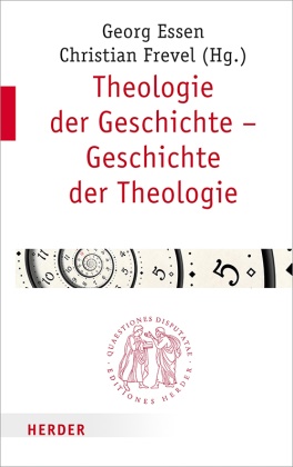 Georg Essen, Geor Essen (Prof. Dr.), Georg Essen (Prof. Dr.), Christian Frevel, Frevel (Prof.), … - Theologie der Geschichte - Geschichte der Theologie