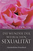 Maitreyi Piontek, Maitreyi D Piontek, Maitreyi D. Piontek, Aruna Palitzsch-Schulz - Die Wunder der weiblichen Sexualität