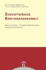 Wolfgan Ilg, Wolfgang Ilg, Thomas Schlag, Thomas u a Schlag, Friedrich Schweitzer, Henri Simojoki... - Konfirmandenarbeit erforschen und gestalten - 12: Zukunftsfähige Konfirmandenarbeit