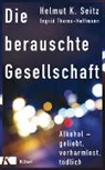 Helmut Seitz, Helmut K Seitz, Helmut K. Seitz, Ingrid Thoms-Hoffmann - Die berauschte Gesellschaft