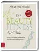 Ingo Froböse, Ingo (Prof. Dr.) Froböse, Prof. Dr. Ingo Froböse - Die Beauty-Fitness-Formel