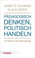Annette Schavan, Annette (Prof. Schavan, Annette (Prof.) Schavan, Klaus Zierer, Klaus (Prof.) Zierer - Pädagogisch denken, politisch handeln