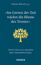 Fabia Brand, Fabian Brand - »Im Garten der Zeit wächst die Blume des Trostes«