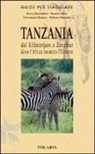 Francesca Guazzo, Silvana Olivo, Bruno Zanzottera - Tanzania. Dal Kilimanjaro a Zanzibar dove l'Africa incontra l'Oriente