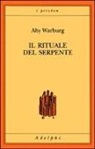 Aby Warburg - Il rituale del serpente. Una relazione di viaggio