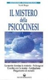 D. Scott Rogo - Il mistero della psicocinesi. La mente domina la materia. Poltergeist. Guarire con la mente. Levitazione. Piegamento dei metalli