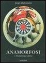 Jurgis Baltrusaitis - Anamorfosi o Thaumaturgus opticus