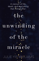 Julie Yip-Williams - The Unwinding of the Miracle