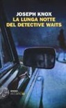 Joseph Knox - La lunga notte del detective Waits