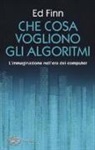 Ed Finn - Che cosa vogliono gli algoritmi? L'immaginazione nell'era dei computer